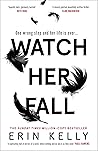 Watch Her Fall by Erin Kelly