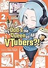 My Dad's the Queen of All VTubers?! Vol. 2 by Wataru Akashingo