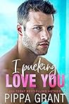 I Pucking Love You by Pippa Grant