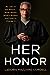 Her Honor: My Life on the Bench...What Works, What's Broken, and How to Change It