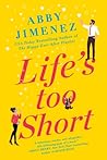 Life's Too Short by Abby Jimenez