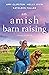 An Amish Barn Raising: Three Stories