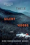 These Silent Woods by Kimi Cunningham Grant