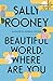 Beautiful World, Where Are You by Sally Rooney