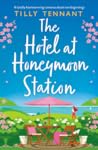 The Hotel at Honeymoon Station by Tilly Tennant