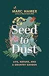 Seed to Dust by Marc Hamer