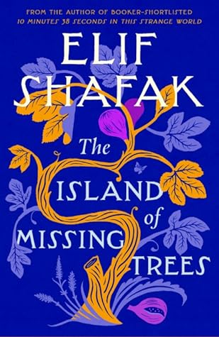 The Island of Missing Trees by Elif Shafak