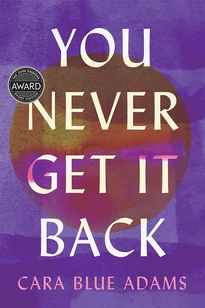 You Never Get It Back by Cara  Blue Adams