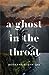 A Ghost in the Throat