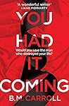 You Had It Coming by B.M. Carroll