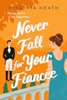 Never Fall for Your Fiancée by Virginia Heath