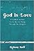 God Is Love: A 10-Week Lect...