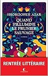 Quand s'illumine le prunier sauvage by Shokoofeh Azar