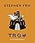 Troy The Greek Myths Reimagined (Stephen Fry's Great Mythology #3) by Stephen Fry