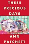 These Precious Days by Ann Patchett