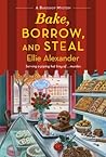 Bake, Borrow, and Steal by Ellie Alexander