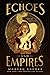 Echoes and Empires (Echoes and Empires, #1)