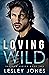 Loving Wild by Lesley  Jones