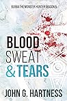 Blood, Sweat, & Tears by John G. Hartness