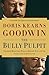 The Bully Pulpit: Theodore Roosevelt, William Howard Taft, and the Golden Age of Journalism