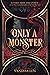 Only a Monster (Monsters, #1)