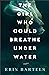 The Girl Who Could Breathe Under Water