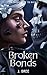 Broken Bonds by J.  Bree