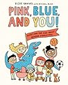 Pink, Blue, and You! by Elise Gravel