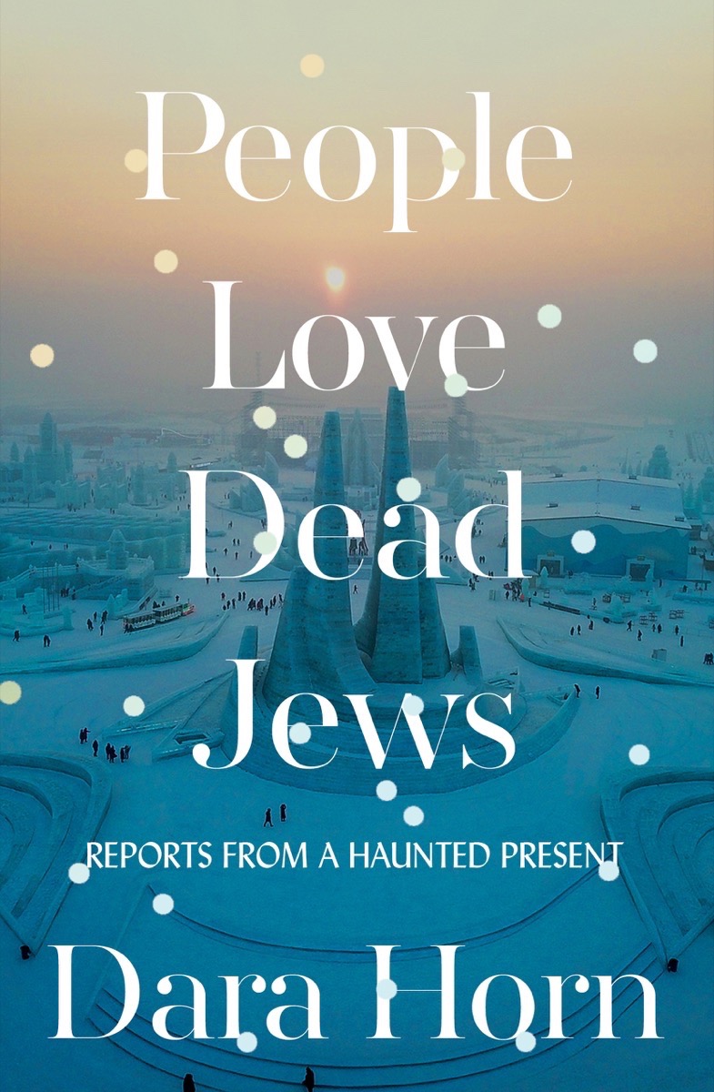 People Love Dead Jews by Dara Horn