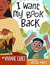 I Want My Book Back by Viviane Elbee