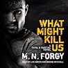 What Might Kill Us by M.N. Forgy