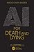 AI for Death and Dying (AI for Everything)