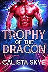 Trophy of the Dragon by Calista Skye