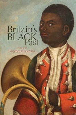 Britain's Black Past by Gretchen Holbrook Gerzina