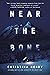 Near the Bone