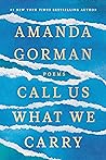 Call Us What We Carry by Amanda Gorman