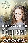 A Christmas Carol for Catherine by Cat Cahill