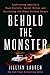 Behold the Monster: Confronting America’s Most Prolific Serial Killer and Uncovering the Women Society Forgot