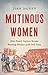 Mutinous Women: How French ...