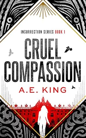 Cruel Compassion by A.E. King