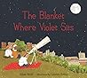 The Blanket Where Violet Sits by Allan Wolf