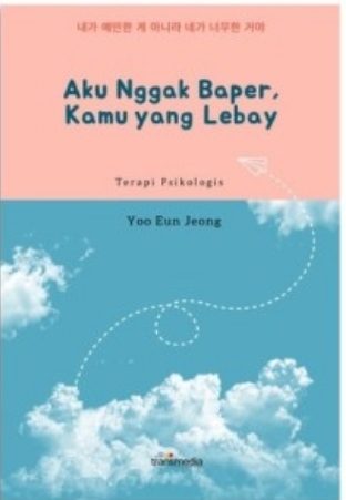 Aku Nggak Baper, Kamu Yang Lebay by Yoo Eun Jung