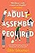 Adult Assembly Required