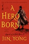 Book cover for A Hero Born: The Definitive Edition (Legends of the Condor Heroes #1)