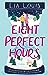 Eight Perfect Hours