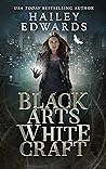 Black Arts, White Craft by Hailey Edwards