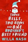 Three Bells, Two Bows and One Brother's Best Friend by Willa Nash