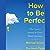 How to Be Perfect: The Correct Answer to Every Moral Question