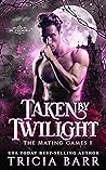 Taken by Twilight (Mating Games, #1)