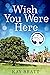 Wish You Were Here (The Wishing Tree Series, #3)